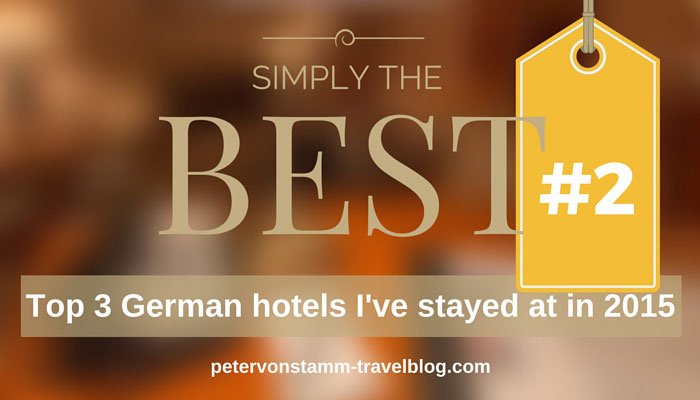 Top 3 German hotels I have stayed at in 2015